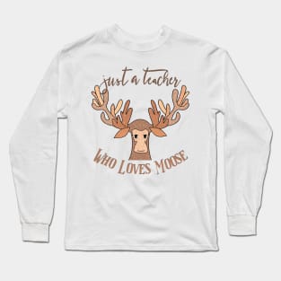 Just A Teacher Who Loves Moose Long Sleeve T-Shirt